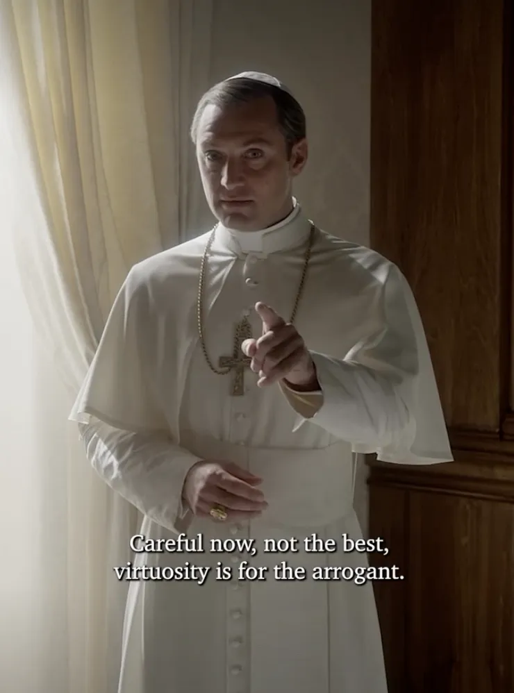 Careful now, not the best, virtuosity is for the arrogant.